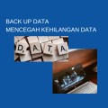Back Up Data yang Tepat Untuk Mencegah Kehilangan Data