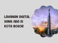 Layanan Digital yang Ada Di Kota Bogor