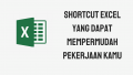Shortcut Excel yang Dapat Mempermudah Pekerjaan Kamu